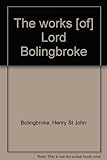 The works [of] Lord Bolingbroke