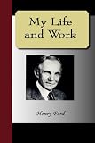 My Life and Work - An Autobiography of Henry Ford