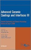 Advanced ceramic coatings and interfaces. III : a collection of papers presented at the 32nd International Conference on Advanced Ceramics and Composites, January 27-February 1, 2008, Daytona Beach, F