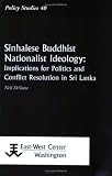 Sinhalese Buddhist Nationalist Ideology: Implications for Politics and Conflict Resolution in Sri Lanka
