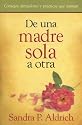 De una Madre Sola a Otra/ From One Single Mother to Another: Heart-lifting Encouragement and Practical Advice (Spanish Edition)