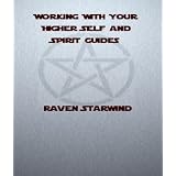 Working With Your Higher Self and Spirit Guides In Wicca ~ Raven Starwind