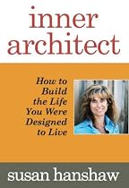 Inner Architect: How to Build the Life You Were Designed to Live
By Susan Hanshaw