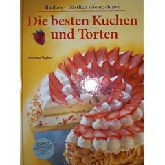 Die besten Kuchen und Torten. Backen - k�stlich wie noch nie