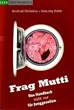 Frag Mutti - Das Handbuch nicht nur f&uuml;r Junggesellen. - Bernhard Finkbeiner, Hans-J&ouml;rg Brekle