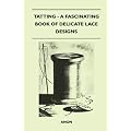 Tatting - A Fascinating Book of Delicate Lace Designs