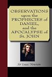 OBSERVATIONS upon the PROPHECIES of DANIEL, and the APOCALYPSE of St. JOHN
