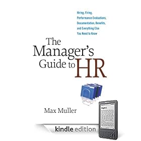 The Manager's Guide to HR: Hiring, Firing, Performance Evaluations, Documentation, Benefits, and Everything Else You Need to Know