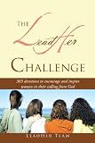 The Lead Her Challenge: 365 Devotionals To Encourage And Inspire Women In Their Calling From God.