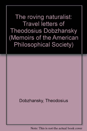 The roving naturalist: Travel letters of Theodosius Dobzhansky (Memoirs of the American Philosophical Society) cover