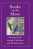 Books on the Move: Tracking Copies Through Collections and the Book Trade (Publishing Pathways)