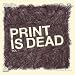 Print Is Dead Vol.1