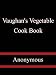 Vaughan's Vegetable Cook Book (4th edition) How to Cook and Use Rarer Vegetables and Herbs