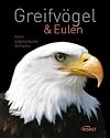 Greifv&ouml;gel & Eulen: Arten, Lebensr&auml;ume, Verhalten