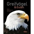 Greifv�gel & Eulen: Arten, Lebensr�ume, Verhalten
