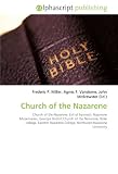 Church of the Nazarene: Church of the Nazarene. List of hymnals,
Nazarene Missionaries, Georgia District Church of the Nazarene,
Bible college, Eastern Nazarene College, Northwest Nazarene
University