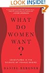 What Do Women Want?: Adventures In Th...