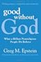 Good Without God: What a Billion Nonreligious People Do Believe