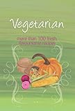 Vegetarian : more than 100 fresh, flavoursome recipes