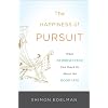 The Happiness of Pursuit: What Neuroscience Can Teach Us About the Good Life