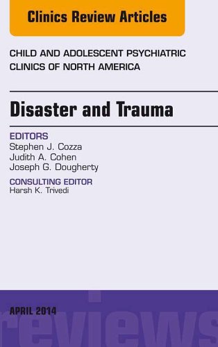 Disaster and Trauma,  An Issue of Child and Adolescent Psychiatric Clinics of North America, (The Clinics: Internal Medicine)