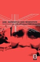 Age, Narrative and Migration: The Life Course and Life Histories of Bengali Elders in London