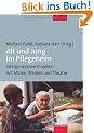 Alt und Jung im Pflegeheim. Intergenerative Projekte mit Malen, Werken und Theater: Intergenerative Projekte in der station�ren Altenhilfe