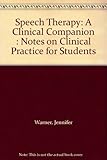 Speech therapy : a clinical companion : notes on clinical practice for students