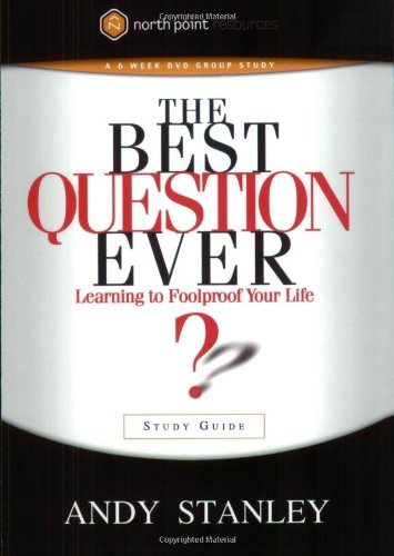By Andy Stanley - The Best Question Ever?: Learning to Foolproof Your Life (Northpoint Resources) (Stg) (1.1.2005)