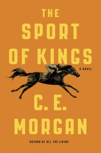 The Sport of Kings: A Novel, by C. E. Morgan