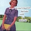 she was living proof that looks could be deceiving by anne taintor