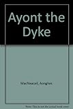 Ayont the dyke