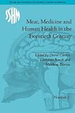 Meat, Medicine and Human Health in the Twentieth Century (Studies for the Society for the Social History of Medicine)