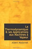 La Thermodynamique & ses Applications aux Machines á Vapeur