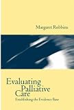 Evaluating Palliative Care: Establishing the Evidence Base Evaluating Palliative Care: Establishing the Evidence Base