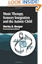 Music Therapy, Sensory Integration and the Autistic Child