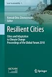 Resilient cities : cities and adaptation to climate change : proceedings of the global forum 2010