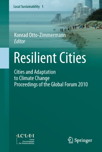 Resilient Cities: Cities and Adaptation to Climate Change - Proceedings of the Global Forum 2010 (Local Sustainability)