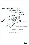 Dolphin Cognition and Behavior: A Comparative Approach (Comparative Cognition and Neuroscience)