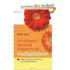 Die sch�nsten Spiele und Einlagen f�r die Hochzeitsfeier: Reden, Sketche, Br�uche, Hochzeitszeitung ...