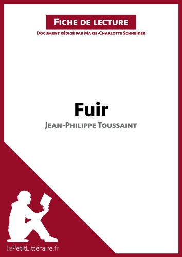 Fuir de Jean-Philippe Toussaint (Fiche de lecture): Résumé complet et analyse détaillée de l'oeuvre (French Edition)