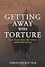 Getting Away with Torture: Secret Government, War Crimes, and the Rule of Law