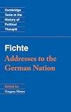 Fichte: Addresses to the German Nation (Cambridge Texts in the
History of Political Thought)