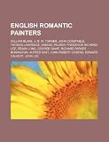 English Romantic Painters: William Blake, J. M. W. Turner, John Constable, Thomas Lawrence, Samuel Palmer, Frederick Richard Lee, Edwin Long