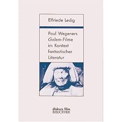 Paul Wegeners Golem-Filme im Kontext fantastischer Literatur: Grundfragen zur Gattungsproblematik fantastischen Erzahlens (Diskurs Film)