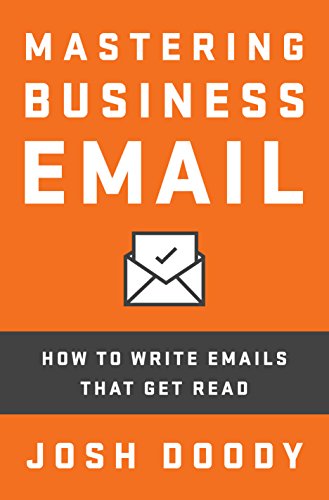 Mastering Business Email: How to write emails that get read, by Josh Doody