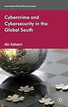 Cybercrime and Cybersecurity in the Global South (International Political Economy Series) Cybercrime and Cybersecurity in the Global South (International Political Economy Series)