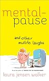 from Laura Jensen Walker Mentalpause and Other Midlife Laughs: .and Other Midlife Laughs