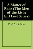 Click to Download Free Kindle Book -> A Matter of Race (The Men of the Little Girl Lost Series)