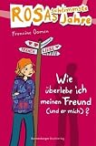 Rosas schlimmste Jahre 08: Wie �berlebe ich meinen Freund (und er mich)? - Francine Oomen